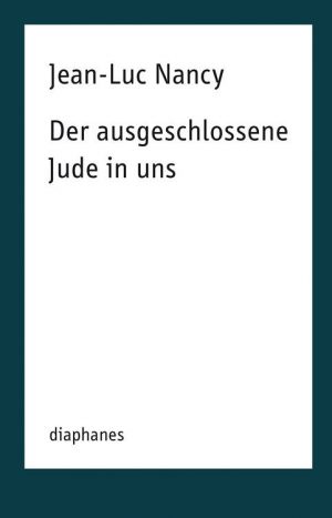 <span style='color: #3c3c3c;'>Jean-Luc Nancy</span> <br><span style='font-style: italic; font-weight: bold;'>Der ausgeschlossene Jude in uns</span>