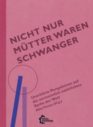 <span style='color: #3c3c3c;'>Alisa Tretau (Hg.)</span> <br><span style='font-style: italic; font-weight: bold;'>Nicht nur Mütter waren schwanger</span>