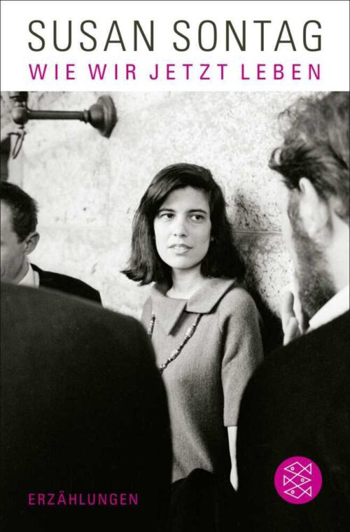 <span style='color: #3c3c3c;'>Susan Sontag</span> <br><span style='font-style: italic; font-weight: bold;'>Wie wir jetzt leben</span>