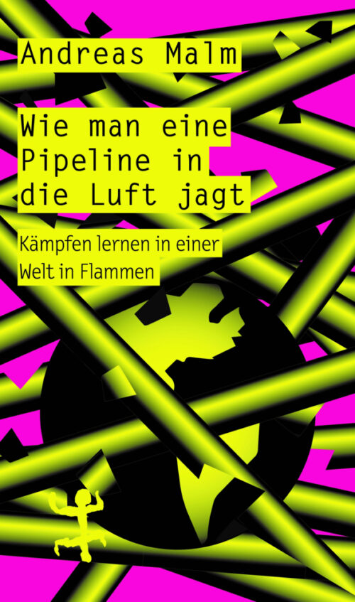 <span style='color: #3c3c3c;'>Andreas Malm</span> <br><span style='font-style: italic; font-weight: bold;'>Wie man eine Pipeline in die Luft jagt</span>