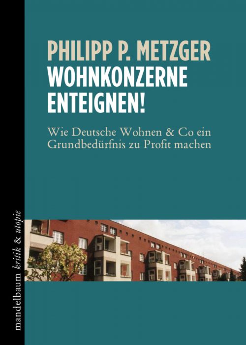 <span style='color: #3c3c3c;'>Philipp P. Metzger</span> <br><span style='font-style: italic; font-weight: bold;'>Wohnkonzerne enteignen!</span>