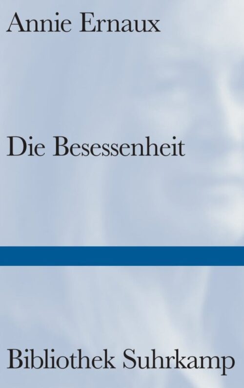 <span style='color: #3c3c3c;'>Annie Ernaux</span> <br><span style='font-style: italic; font-weight: bold;'>Die Besessenheit</span>