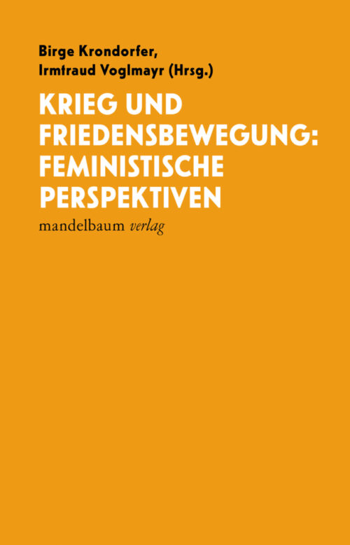 <span style='color: #3c3c3c;'>Birge Krondorfer / Irmtraud Voglmayr (Hg.)</span> <br><span style='font-style: italic; font-weight: bold;'>Krieg und Friedensbewegung: Feministische Perspektiven</span>