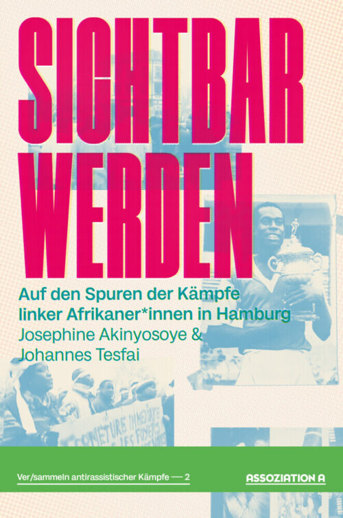 Sichtbar werden. Auf den Spuren der Kämpfe linker Afrikaner*innen in Hamburg