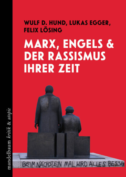 <span style='color: #3c3c3c;'>Lukas Egger, Wulf Hund, Felix Lösing</span> <br><span style='font-style: italic; font-weight: bold;'>Marx, Engels und der Rassismus ihrer Zeit.</span>