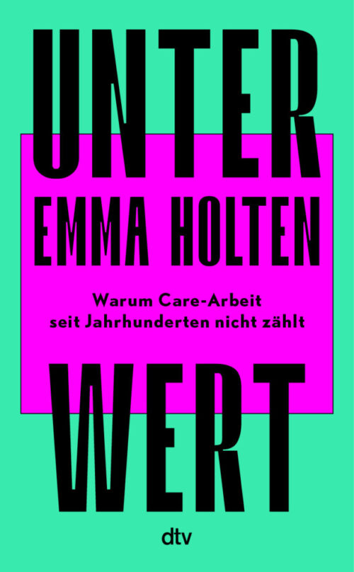 <span style='color: #3c3c3c;'>Emma Holten</span> <br><span style='font-style: italic; font-weight: bold;'>Unter Wert. Warum Care-Arbeit seit Jahrhunderten nicht zählt</span>
