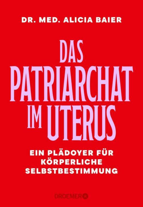 <span style='color: #3c3c3c;'>Alicia Baier</span> <br><span style='font-style: italic; font-weight: bold;'>Das Patriarchat im Uterus</span>