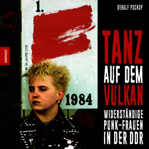 <span style='color: #3c3c3c;'>Gerlaf Pochop</span> <br><span style='font-style: italic; font-weight: bold;'>Tanz auf dem Vulkan. Widerständige Punk-Frauen in der DDR</span>