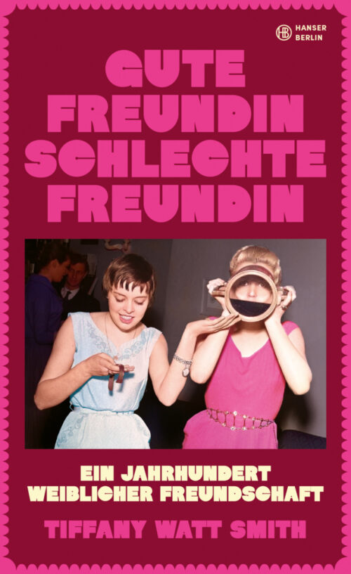 Tiffany Watt Smith – Gute Freundin, schlechte Freundin