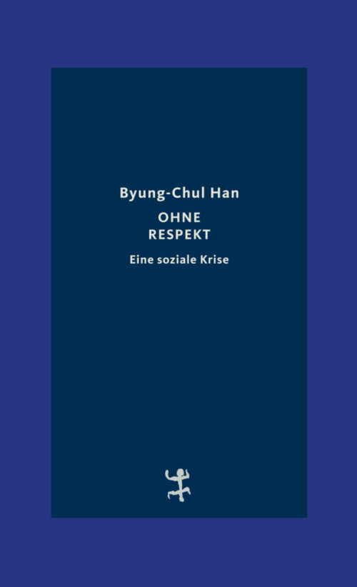 Byung-chul Han – Ohne Respekt