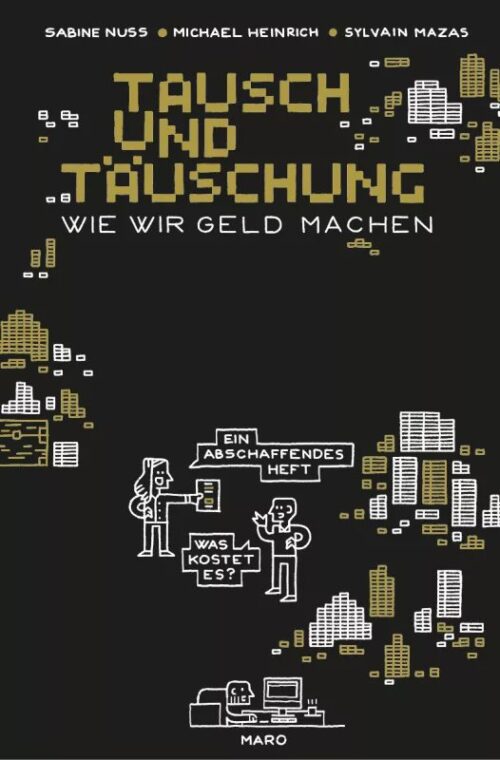 Sabine Nuss, Michael Heinrich – Tausch und Täuschung – Wie wir Geld machen.