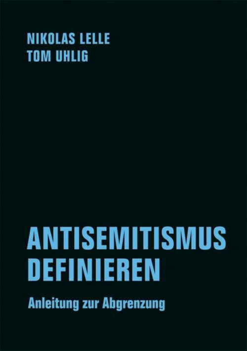 <span style='color: #3c3c3c;'>Nikolas Lelle / Tom Uhlig</span> <br><span style='font-style: italic; font-weight: bold;'>Antisemitismus definieren</span>
