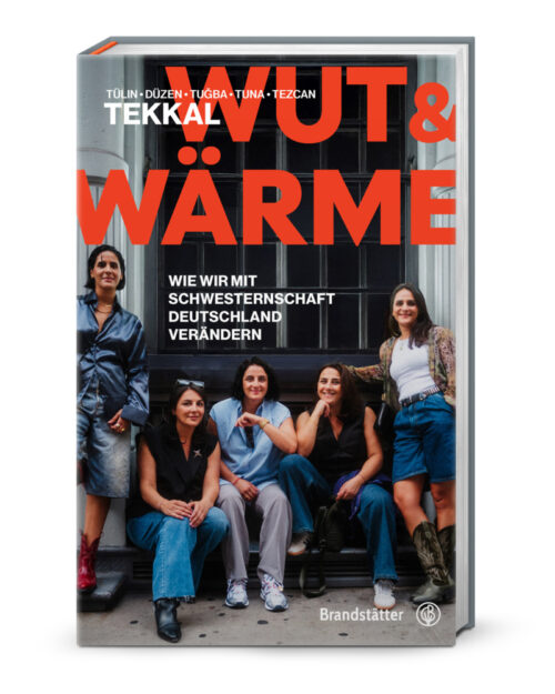 <span style='color: #3c3c3c;'>Tülin, Düzen, Tugba, Tuna, Tezcan Tekkal</span> <br><span style='font-style: italic; font-weight: bold;'>Wut & Wärme. Wie wir mit Schwesternschaft Deutschland verändern</span>