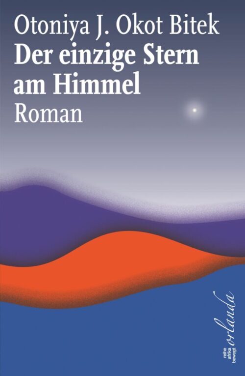 <span style='color: #3c3c3c;'>Otoniya Juliane Okot Bitek</span> <br><span style='font-style: italic; font-weight: bold;'>Der einzige Stern am Himmel</span>