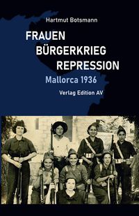 <span style='color: #3c3c3c;'>Hartmut Botsmann</span> <br><span style='font-style: italic; font-weight: bold;'>Frauen Bürgerkrieg Repession. Mallorca 1936</span>
