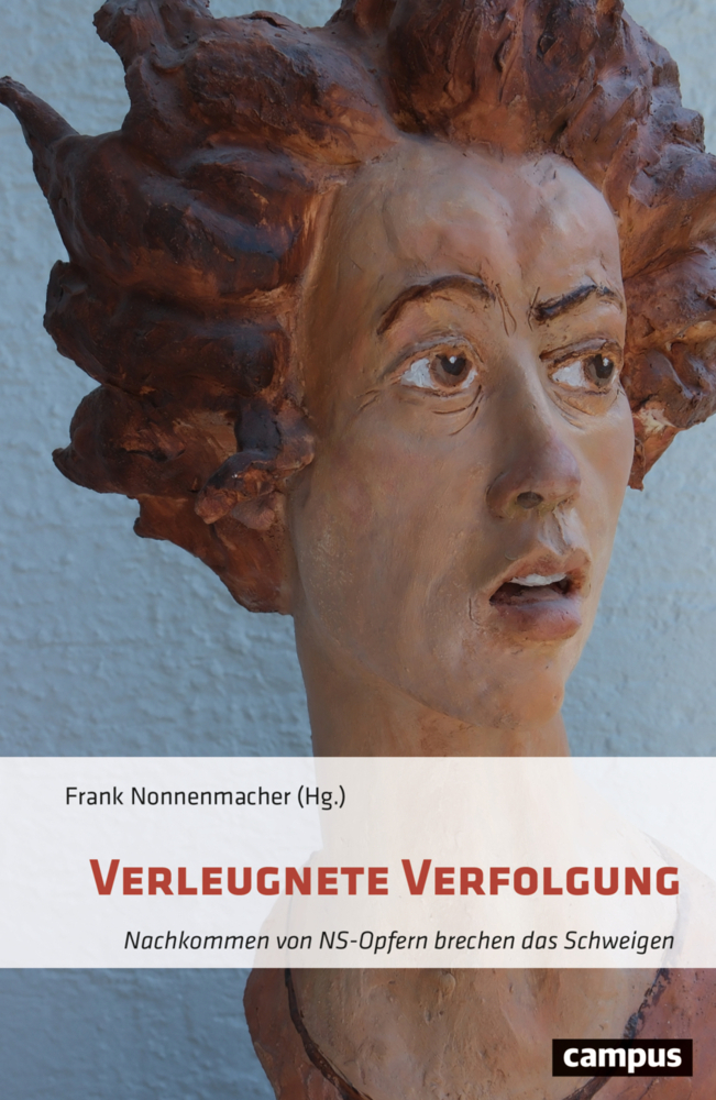 Verleugnete Verfolgung. Nachkommen von NS-Opfern brechen das Schweigen