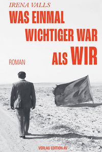 <span style='color: #3c3c3c;'>Irena Valls</span> <br><span style='font-style: italic; font-weight: bold;'>Was einmal wichtiger war als wir</span>