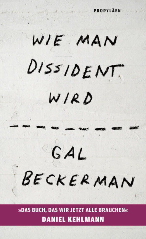 <span style='color: #3c3c3c;'>Gal Beckerman</span> <br><span style='font-style: italic; font-weight: bold;'>Wie man Dissident wird</span>