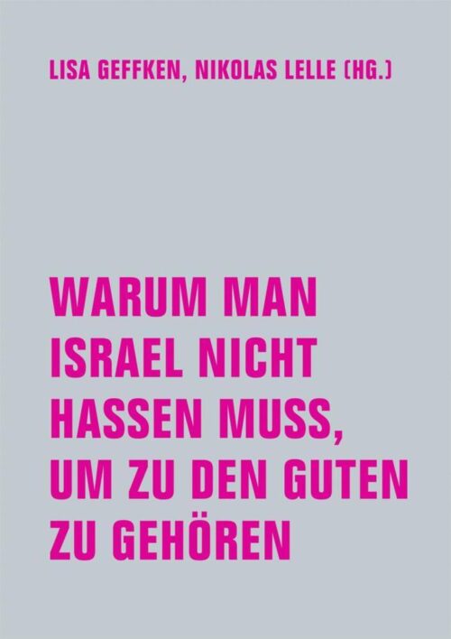 <span style='color: #3c3c3c;'>Lisa Geffken, Nikolas Lelle</span> <br><span style='font-style: italic; font-weight: bold;'>Warum man Israel nicht hassen muss, um zu den Guten zu gehören</span>