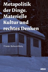 <span style='color: #3c3c3c;'>Frieder Bohaumilitzky</span> <br><span style='font-style: italic; font-weight: bold;'>Metapolitik der Dinge. Materielle Kultur und rechtes Denken</span>