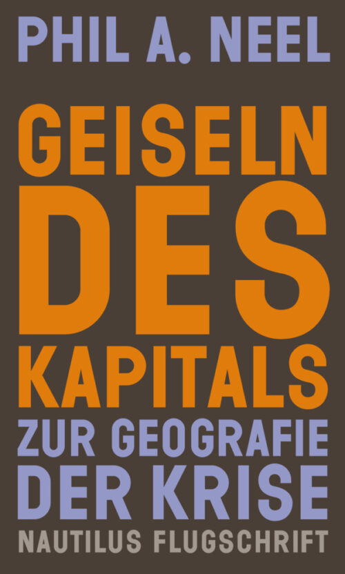 <span style='color: #3c3c3c;'>Phil A. Neel</span> <br><span style='font-style: italic; font-weight: bold;'>Geiseln des Kapitals</span>