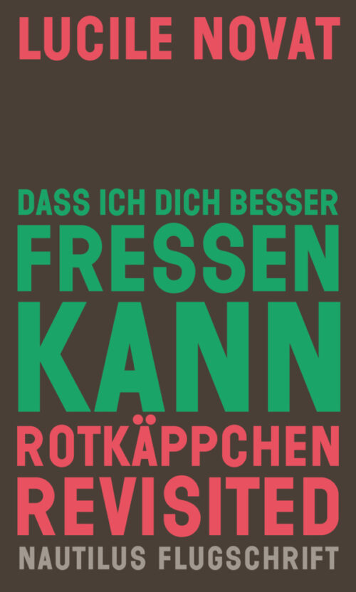 <span style='color: #3c3c3c;'>Lucile Novat</span> <br><span style='font-style: italic; font-weight: bold;'>Dass ich dich besser fressem kann – Rotkäppchen revisited</span>