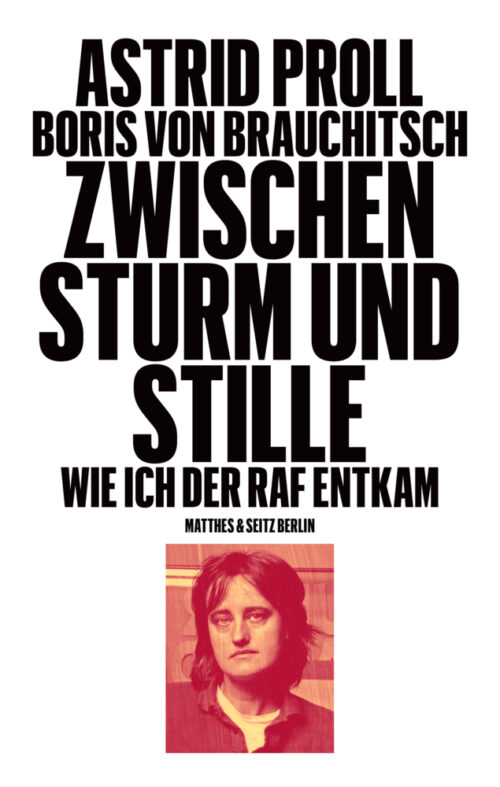<span style='color: #3c3c3c;'>Astrid Proll / Boris von Brauchitsch</span> <br><span style='font-style: italic; font-weight: bold;'>Zwischen Sturm und Stille. Wie ich der RAF entkam</span>