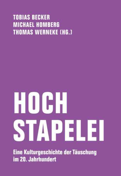 <span style='color: #3c3c3c;'>Tobias Becker / Michael Homberg / Thomas Werneke (Hg.)</span> <br><span style='font-style: italic; font-weight: bold;'>Hochstapelei. Eine Geschichte der Täuschung im 20. Jahrhundert</span>