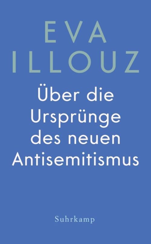 <span style='color: #3c3c3c;'>Eva Illouz</span> <br><span style='font-style: italic; font-weight: bold;'>Über die Ursprünge des neuen Antisemitismus</span>