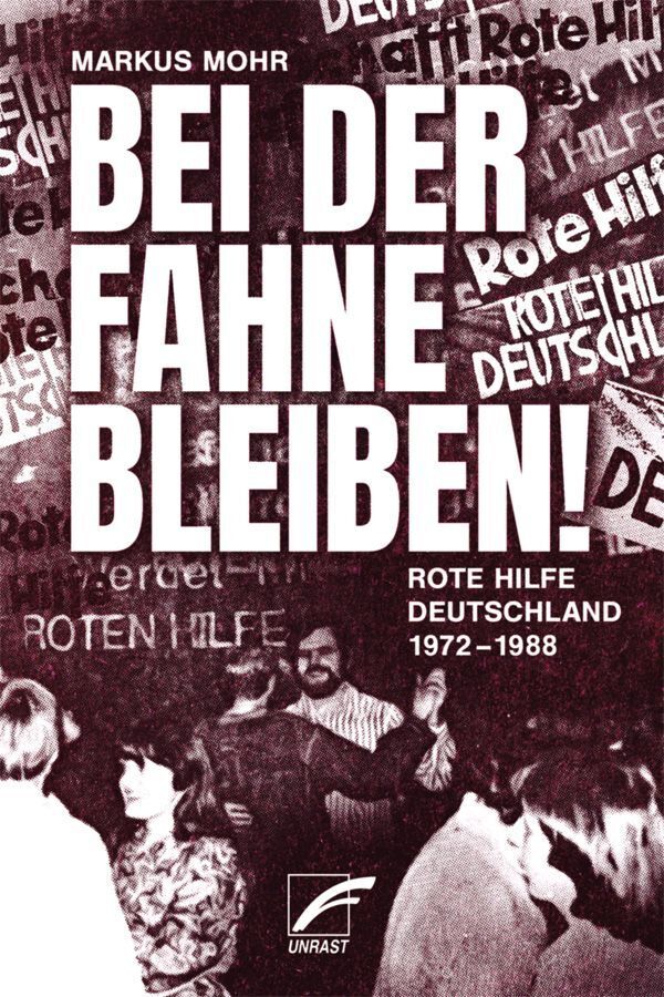 Bei der Fahne bleiben! Rote Hilfe in Deutschland 1972-1988