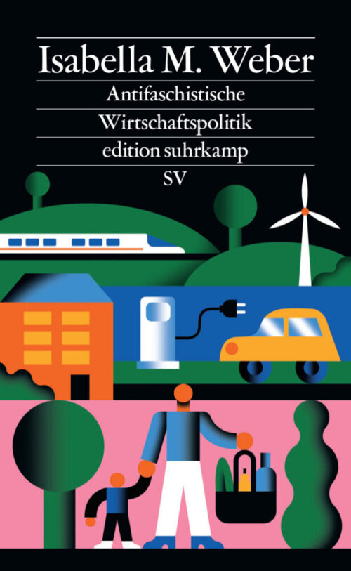 <span style='color: #3c3c3c;'>Isabella M. Weber</span> <br><span style='font-style: italic; font-weight: bold;'>Antifaschistische Wirtschaftspolitik</span>